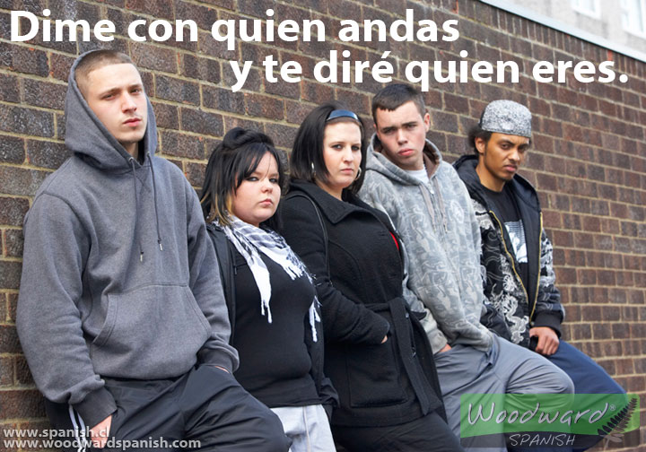 Dime con quien andas y te diré quien eres | Woodward Spanish